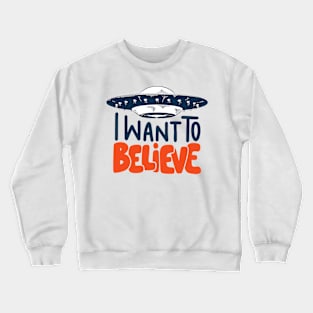 i want to believe Crewneck Sweatshirt